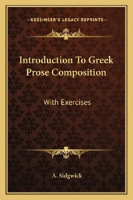 Introduction To Greek Prose Composition: With Exercises by A. Sidgwick