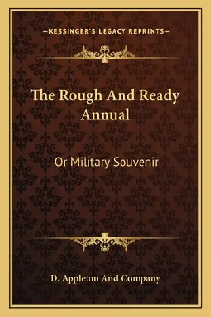 The Rough And Ready Annual: Or Military Souvenir by D Appleton and Company