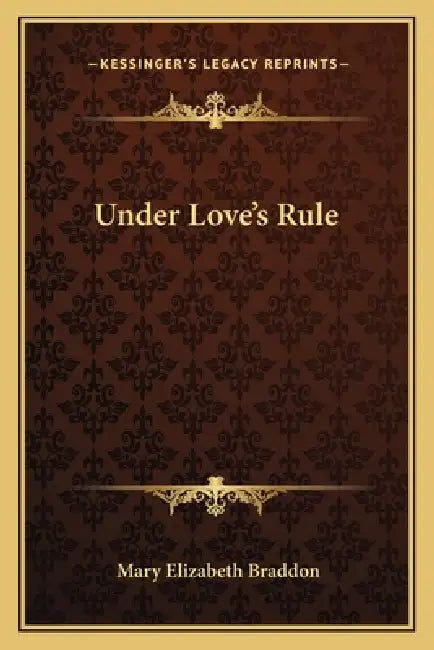 Under Love's Rule by Mary Elizabeth Braddon