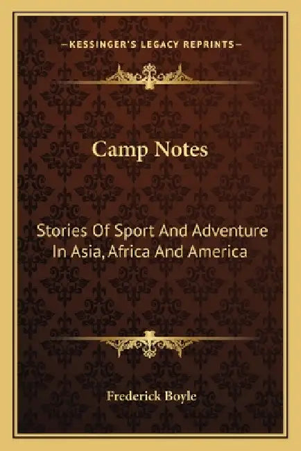 Camp Notes: Stories Of Sport And Adventure In Asia, Africa And America by Frederick Boyle
