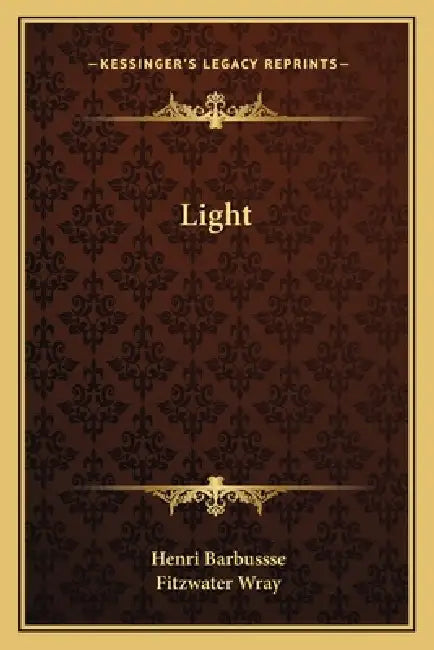 Light by Henri Barbussse, Fitzwater Wray