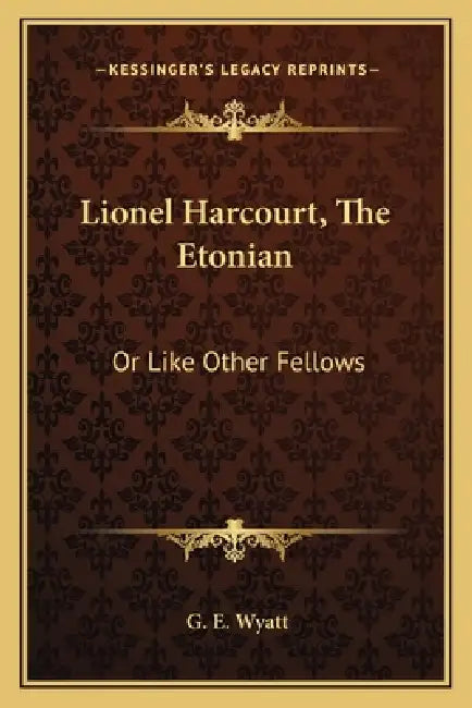 Lionel Harcourt, The Etonian: Or Like Other Fellows by G. E. Wyatt