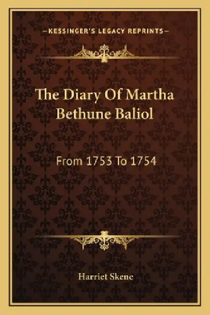 The Diary Of Martha Bethune Baliol: From 1753 To 1754 by Harriet Skene