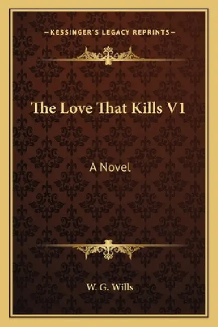 The Love That Kills V1 by W. G. Wills