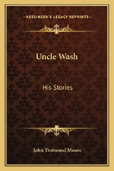 Uncle Wash: His Stories by John Trotwood Moore