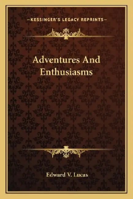Adventures And Enthusiasms by Edward V. Lucas
