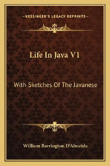 Life In Java V1: With Sketches Of The Javanese by William Barrington D'Almeida