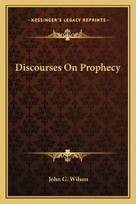 Discourses On Prophecy by John G. Wilson