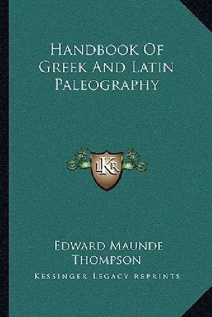 Handbook Of Greek And Latin Paleography by Edward Maunde Thompson