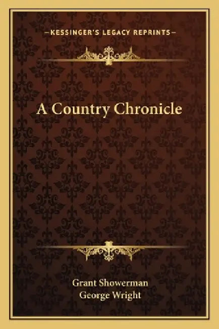 A Country Chronicle by Grant Showerman, George Wright