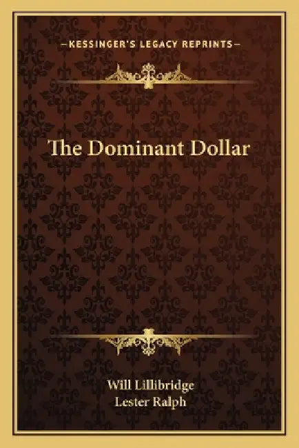 The Dominant Dollar by Will Lillibridge, Lester Ralph