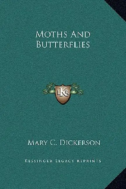 Moths And Butterflies by Mary C. Dickerson