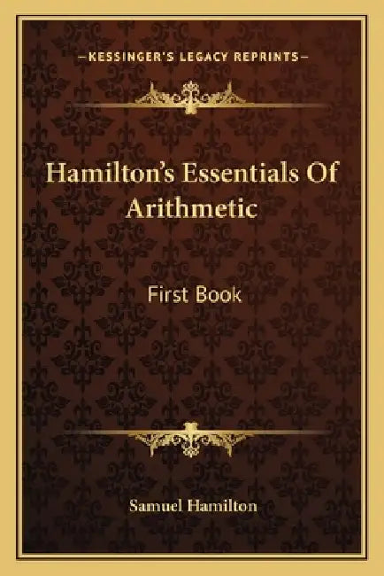 Hamilton's Essentials Of Arithmetic: First Book by Samuel Hamilton