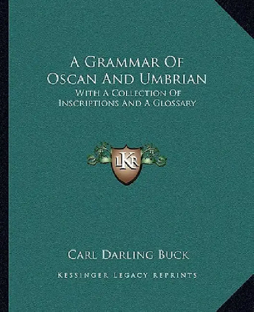 A Grammar Of Oscan And Umbrian: With A Collection Of Inscriptions And A Glossary by Carl Darling Buck