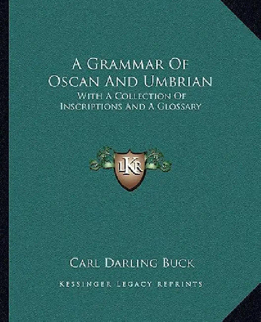 A Grammar Of Oscan And Umbrian: With A Collection Of Inscriptions And A Glossary by Carl Darling Buck