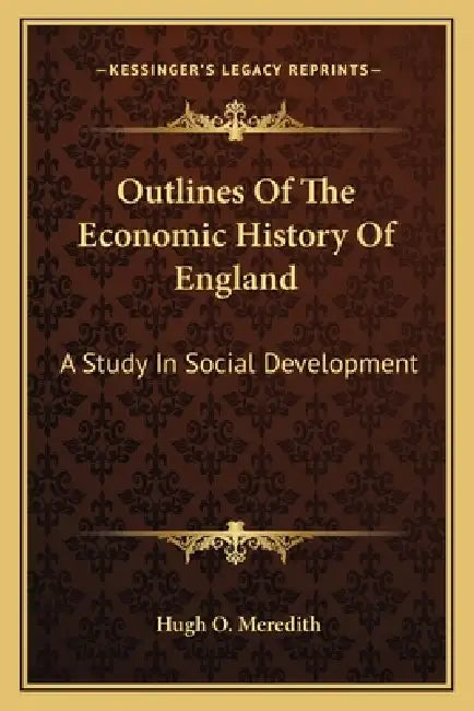 Outlines Of The Economic History Of England: A Study In Social Development by Hugh O. Meredith