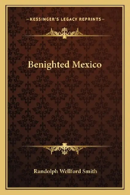 Benighted Mexico by Randolph Wellford Smith