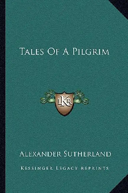 Tales Of A Pilgrim by Alexander Sutherland