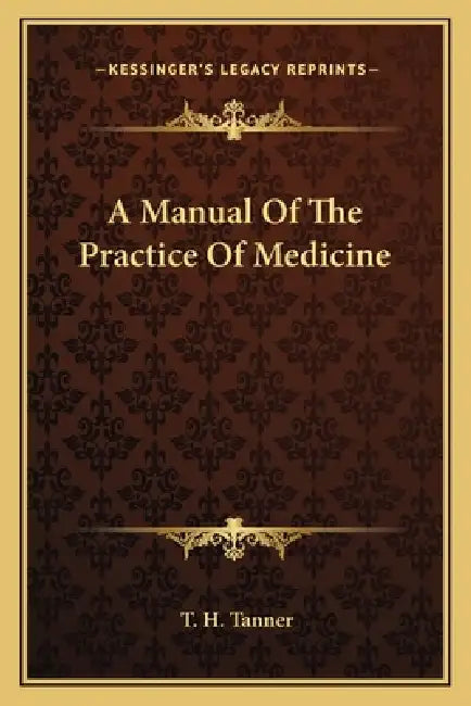 A Manual Of The Practice Of Medicine by T. H. Tanner