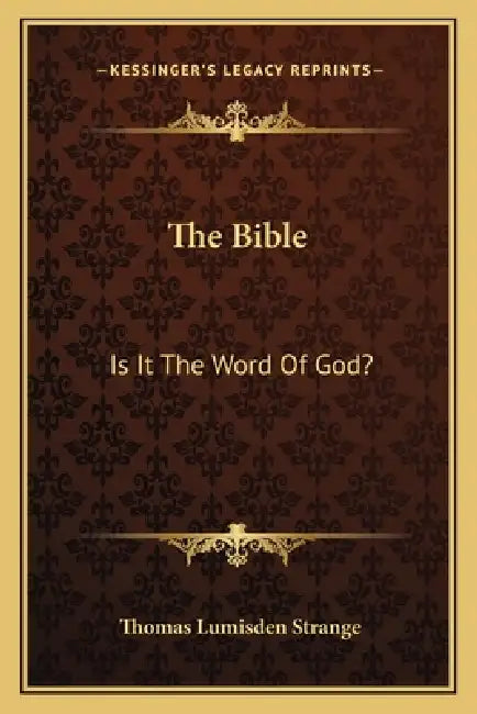 The Bible: Is It The Word Of God? by Thomas Lumisden Strange