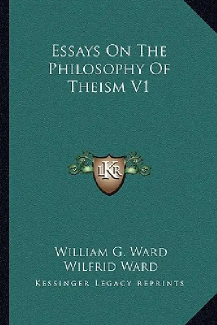 Essays On The Philosophy Of Theism V1 by William G. Ward, Wilfrid Ward
