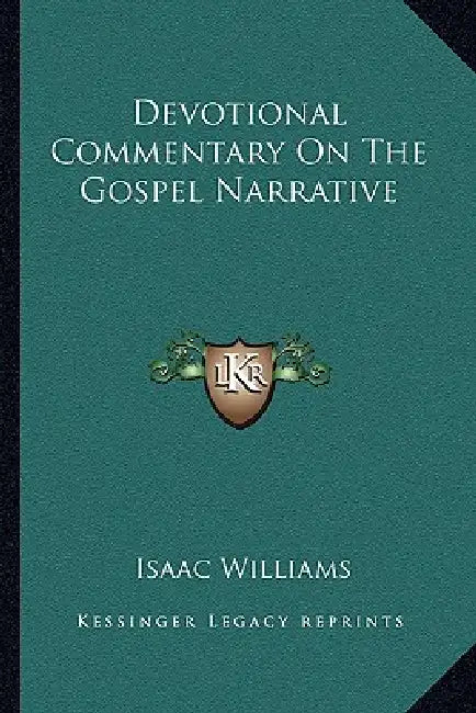 Devotional Commentary On The Gospel Narrative by Isaac Williams