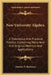 New University Algebra: A Theoretical And Practical Treatise, Containing Many New And Original Methods And Applications by Horatio N. Robinson