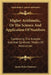 Higher Arithmetic, Or The Science And Application Of Numbers: Combining The Analytic And And Synthetic Modes Of Instruction by James Bates Thomson