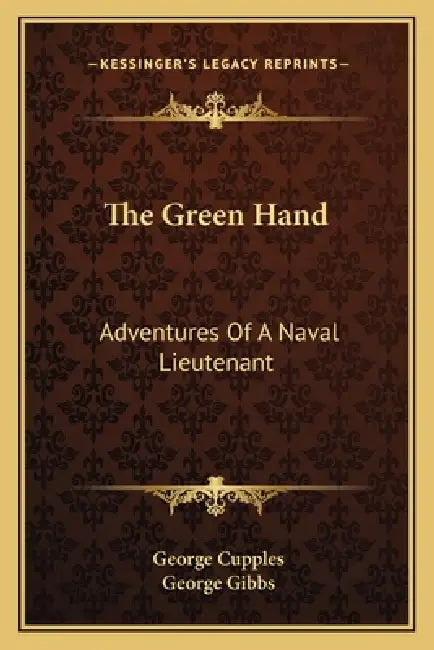 The Green Hand: Adventures Of A Naval Lieutenant by George Cupples, George Gibbs