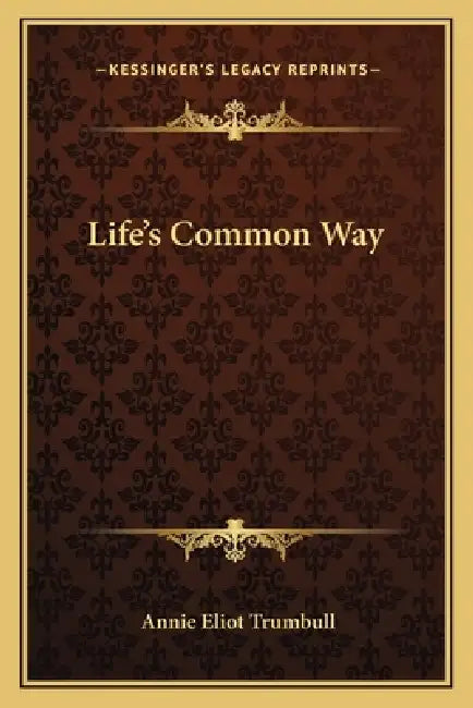 Life's Common Way by Annie Eliot Trumbull