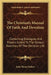 The Christian's Manual Of Faith And Devotion: Containing Dialogues And Prayers Suited To The Various Exercises Of The Christian Life by John Henry Hobart