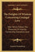 The Delights of Wisdom Concerning Conjugal Love: After Which Follow the Pleasures of Insanity Conce by Swedenborg, Emanuel