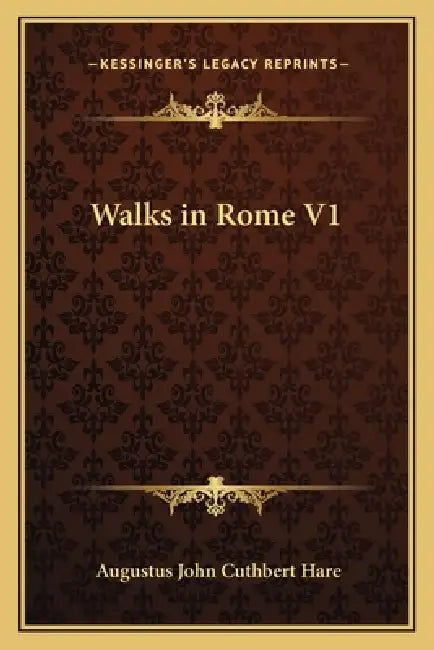Walks in Rome V1 by Augustus John Cuthbert Hare