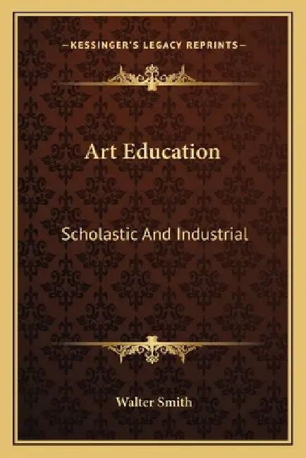 Art Education: Scholastic And Industrial by Walter Smith