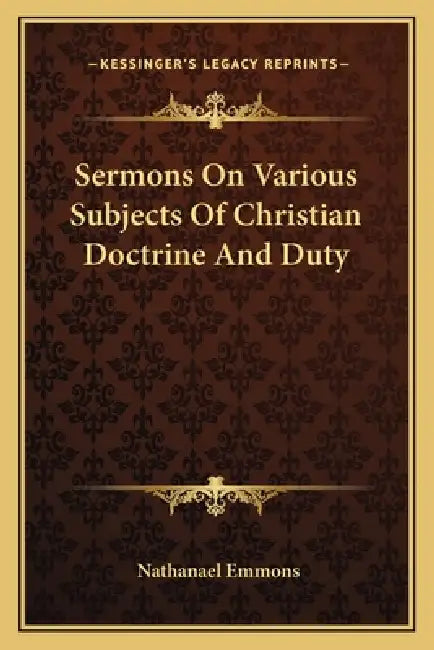 Sermons On Various Subjects Of Christian Doctrine And Duty by Nathanael Emmons