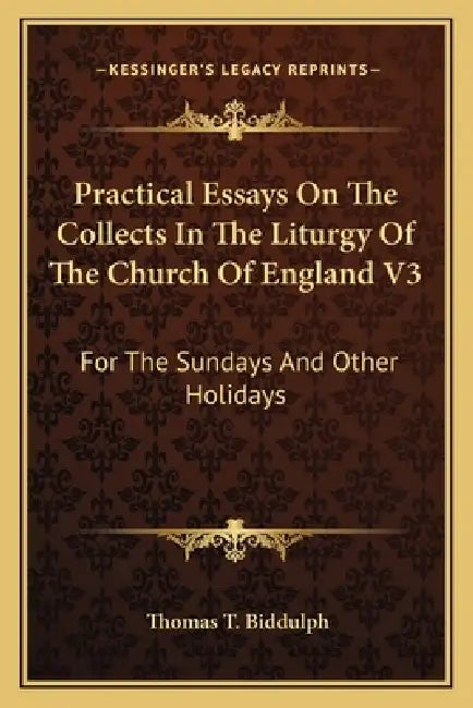 Practical Essays On The Collects In The Liturgy Of The Church Of England V3: For The Sundays And Other Holidays by Thomas T. Biddulph