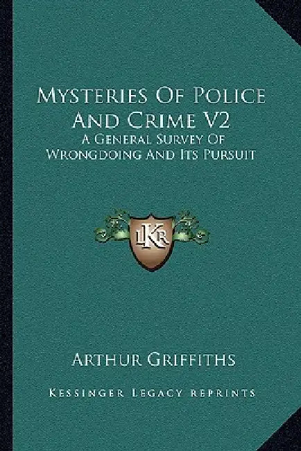 Mysteries Of Police And Crime V2: A General Survey Of Wrongdoing And Its Pursuit by Arthur Griffiths