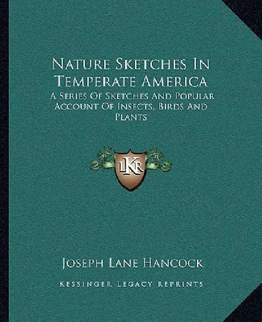 Nature Sketches In Temperate America: A Series Of Sketches And Popular Account Of Insects, Birds And Plants by Joseph Lane Hancock