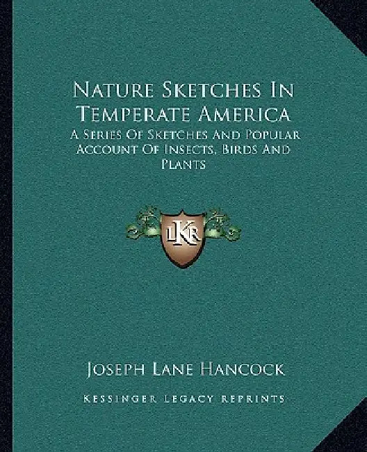 Nature Sketches In Temperate America: A Series Of Sketches And Popular Account Of Insects, Birds And Plants by Joseph Lane Hancock