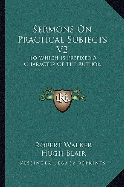 Sermons On Practical Subjects V2: To Which Is Prefixed A Character Of The Author by Robert Walker, Hugh Blair