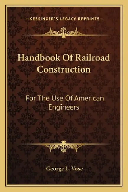 Handbook Of Railroad Construction: For The Use Of American Engineers by George Leonard Vose