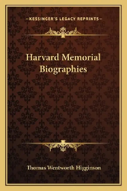 Harvard Memorial Biographies by Thomas Wentworth Higginson