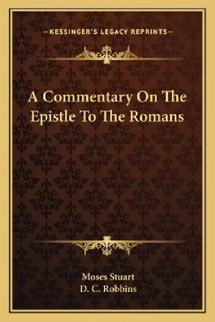 A Commentary On The Epistle To The Romans by Moses Stuart, D. C. Robbins