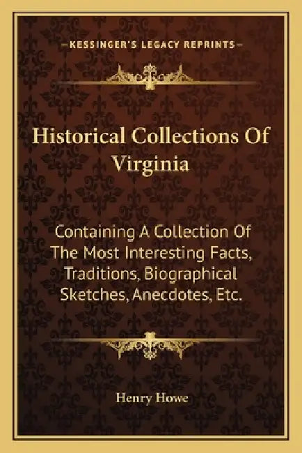 Historical Collections Of Virginia: Containing A Collection Of The Most Interesting Facts, Traditions, Biographical Sketches, Anecdotes, Etc. by Henry Howe