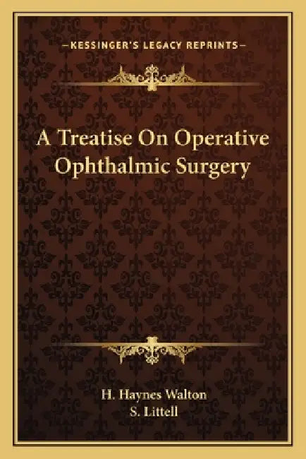 A Treatise On Operative Ophthalmic Surgery by H. Haynes Walton, S. Littell