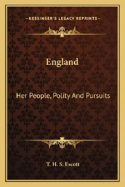 England: Her People, Polity And Pursuits by T. H. S. Escott