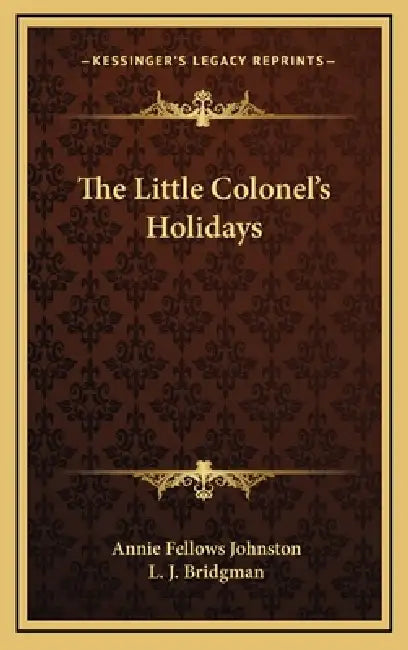 The Little Colonel's Holidays by Annie Fellows Johnston, L. J. Bridgman