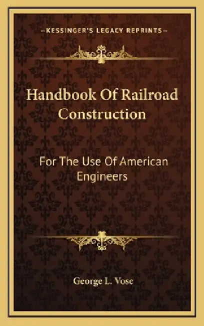 Handbook Of Railroad Construction: For The Use Of American Engineers by George Leonard Vose