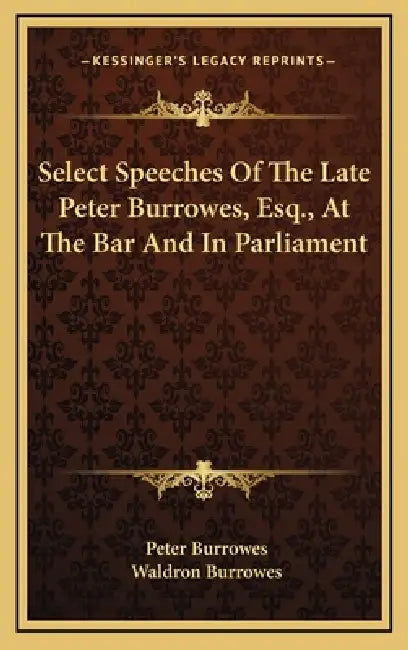 Select Speeches Of The Late Peter Burrowes, Esq., At The Bar And In Parliament by Peter Burrowes, Waldron Burrowes