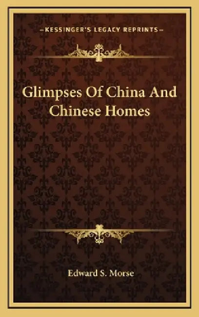 Glimpses Of China And Chinese Homes by Edward S. Morse